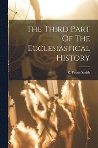bokomslag The Third Part Of The Ecclesiastical History
