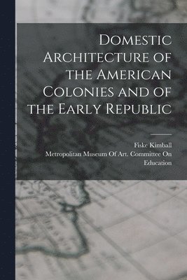 Domestic Architecture of the American Colonies and of the Early Republic 1