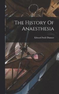 bokomslag The History Of Anaesthesia