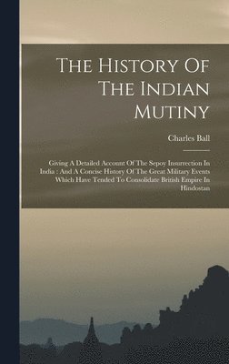 bokomslag The History Of The Indian Mutiny