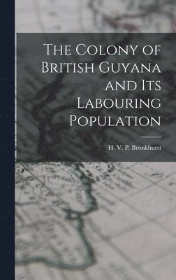 bokomslag Colony of British Guyana and its Labouring Population