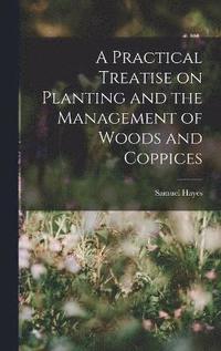 bokomslag A Practical Treatise on Planting and the Management of Woods and Coppices