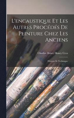 bokomslag L'encaustique et les Autres Procédés de Peinture Chez les Anciens