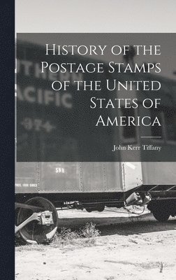 bokomslag History of the Postage Stamps of the United States of America