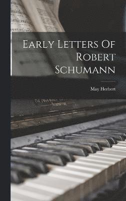 Early Letters Of Robert Schumann 1