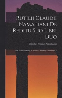 bokomslag Rutilii Claudii Namatiani De Reditu Suo Libri Duo