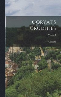 bokomslag Coryat's Crudities; Volume I