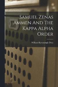 bokomslag Samuel Zenas Ammen And The Kappa Alpha Order