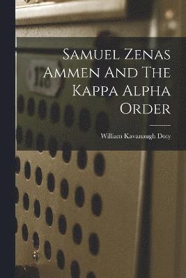 Samuel Zenas Ammen And The Kappa Alpha Order 1