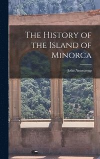 bokomslag The History of the Island of Minorca