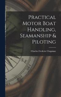 bokomslag Practical Motor Boat Handling, Seamanship & Piloting