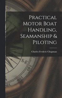 bokomslag Practical Motor Boat Handling, Seamanship & Piloting