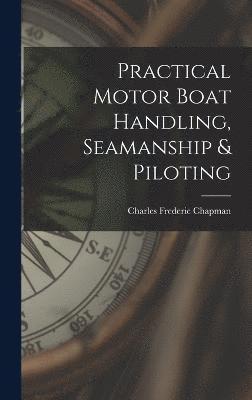 Practical Motor Boat Handling, Seamanship & Piloting 1