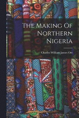 The Making Of Northern Nigeria 1