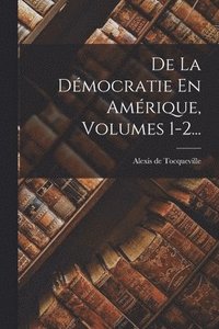 bokomslag De La Dmocratie En Amrique, Volumes 1-2...