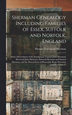 bokomslag Sherman Genealogy Including Families of Essex, Suffolk and Norfolk, England