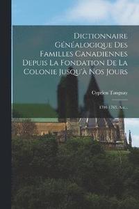 bokomslag Dictionnaire Gnalogique Des Familles Canadiennes Depuis La Fondation De La Colonie Jusqu' Nos Jours