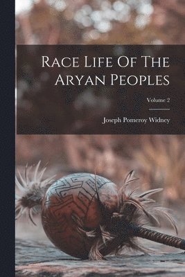 bokomslag Race Life Of The Aryan Peoples; Volume 2