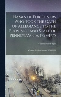 bokomslag Names of Foreigners Who Took the Oath of Allegiance to the Province and State of Pennsylvania, 1727-1775
