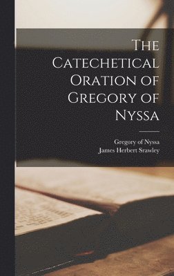 James Herbert Srawley, Gregory Of Nyssa - Catechetical Oration of Gregory of Nyssa, Inbunden