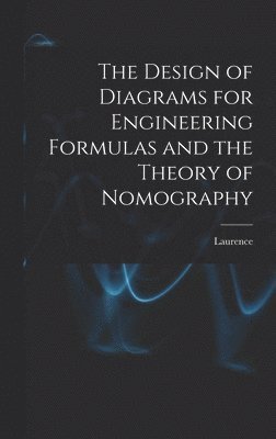 bokomslag The Design of Diagrams for Engineering Formulas and the Theory of Nomography