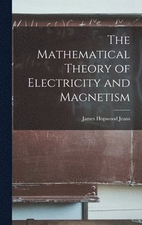 bokomslag The Mathematical Theory of Electricity and Magnetism