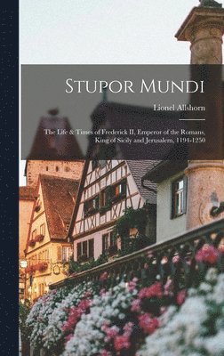 bokomslag Stupor Mundi; the Life & Times of Frederick II, Emperor of the Romans, King of Sicily and Jerusalem, 1194-1250