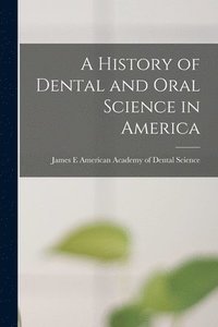 bokomslag History of Dental and Oral Science in America