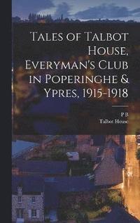 bokomslag Tales of Talbot House, Everyman's Club in Poperinghe & Ypres, 1915-1918