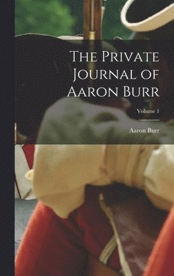 Aaron Burr - Private Journal of Aaron Burr; Volume 1, Inbunden