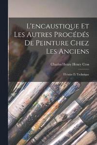 bokomslag L'encaustique et les Autres Procédés de Peinture Chez les Anciens