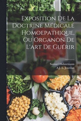 Samuel Hahnemann, A J L Jourdan, A. J. L. Jourdan, A J. L. Jourdan - Exposition De La Doctrine Médicale Homoepathique, Ou Organon De L'art De Guérir, Häftad