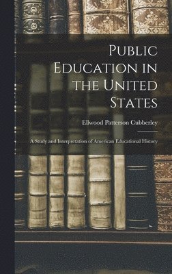 Ellwood Patterson Cubberley - Public Education in the United States, Inbunden