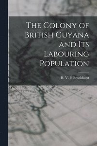 bokomslag Colony of British Guyana and its Labouring Population