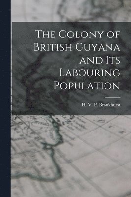 bokomslag Colony of British Guyana and its Labouring Population