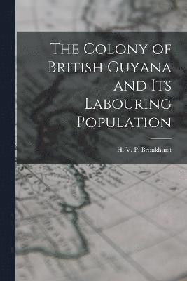H V P Bronkhurst, H. V. P. Bronkhurst - Colony of British Guyana and its Labouring Population, Häftad