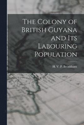 The Colony of British Guyana and its Labouring Population 1