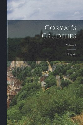 bokomslag Coryat's Crudities; Volume I