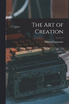Edward Carpenter - Art of Creation, Häftad