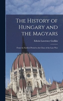 Edwin Lawrence Godkin - History of Hungary and the Magyars, Inbunden