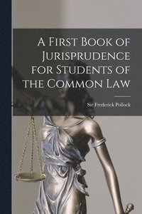 bokomslag First Book of Jurisprudence for Students of the Common Law