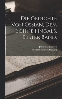 bokomslag Die Gedichte von Ossian, dem Sohne Fingals, Erster Band.