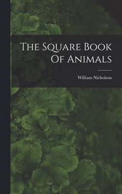 William Nicholson - Square Book Of Animals, Inbunden