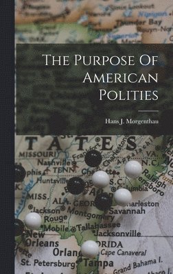 Hans J Morgenthau, Hans J. Morgenthau - Purpose Of American Polities, Inbunden
