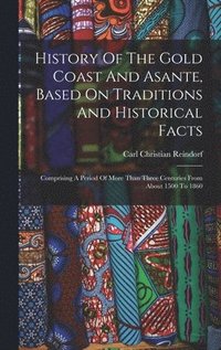 bokomslag History Of The Gold Coast And Asante, Based On Traditions And Historical Facts