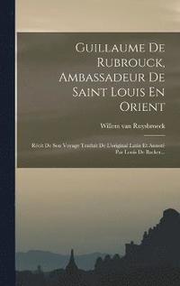 bokomslag Guillaume De Rubrouck, Ambassadeur De Saint Louis En Orient