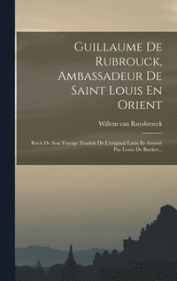 bokomslag Guillaume De Rubrouck, Ambassadeur De Saint Louis En Orient