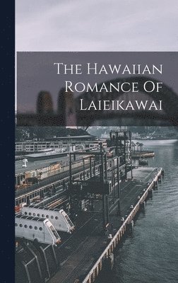 bokomslag Hawaiian Romance Of Laieikawai