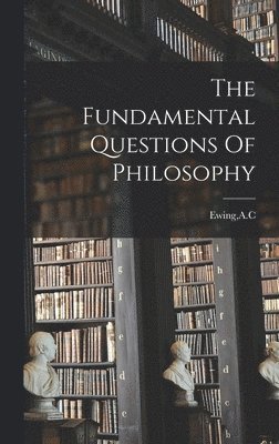 bokomslag The Fundamental Questions Of Philosophy