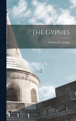 Charles G Leland - Gypsies, Inbunden